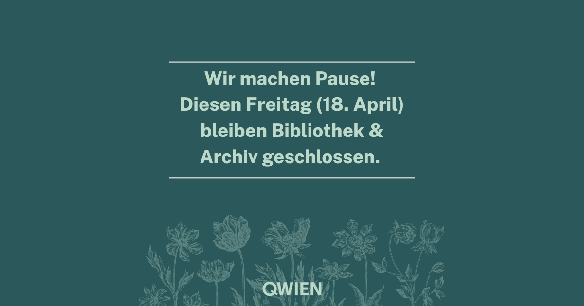 Ankündigung: Bibliothek und Archiv am 18. April wegen Pause geschlossen.